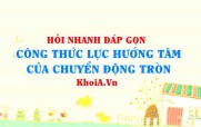Công thức tính lực hướng tâm trong chuyển động tròn đều...
